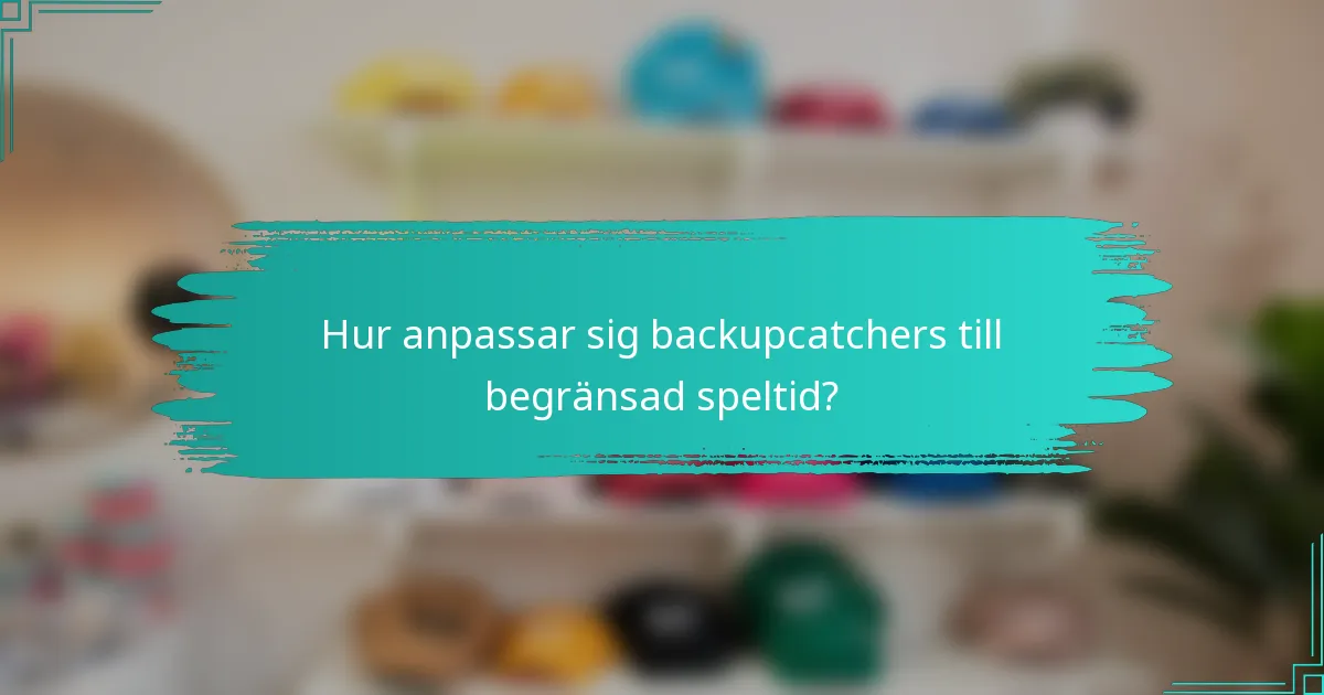 Hur anpassar sig backupcatchers till begränsad speltid?