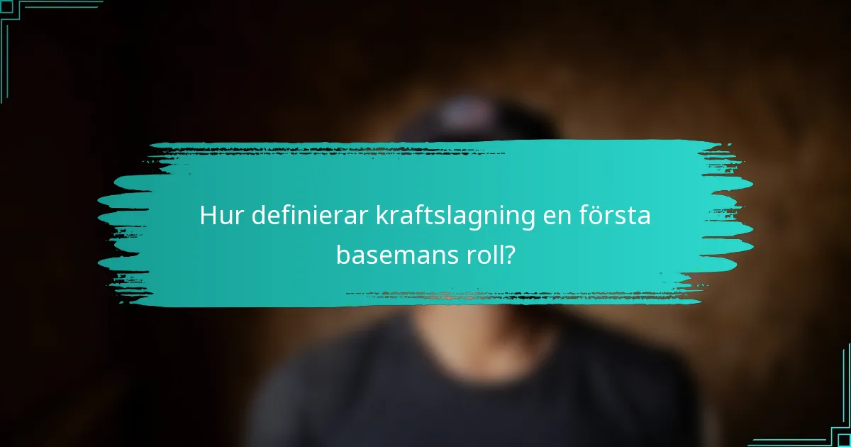 Hur definierar kraftslagning en första basemans roll?