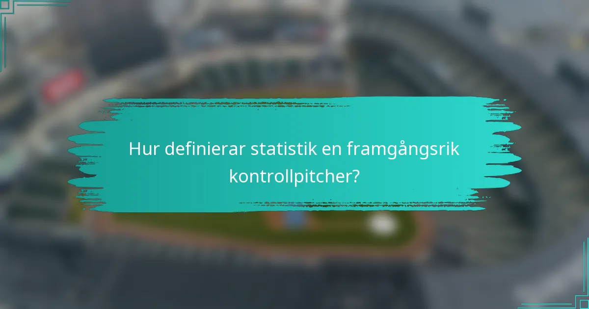 Hur definierar statistik en framgångsrik kontrollpitcher?