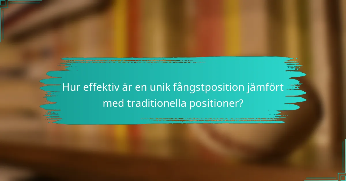 Hur effektiv är en unik fångstposition jämfört med traditionella positioner?