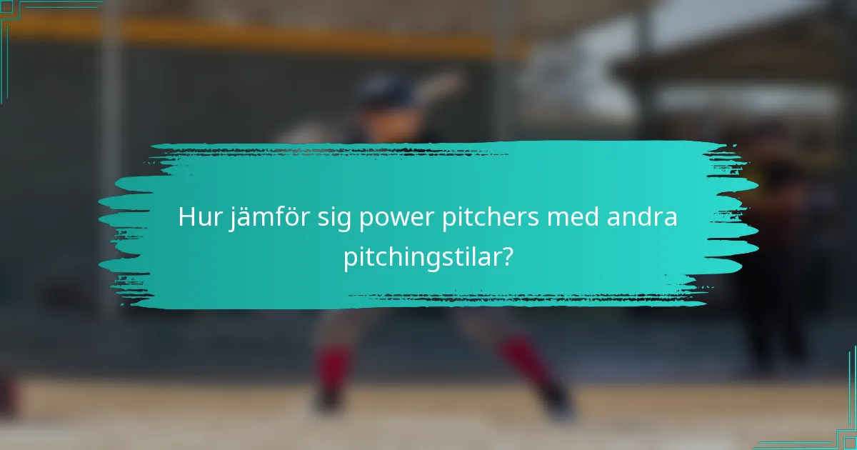 Hur jämför sig power pitchers med andra pitchingstilar?