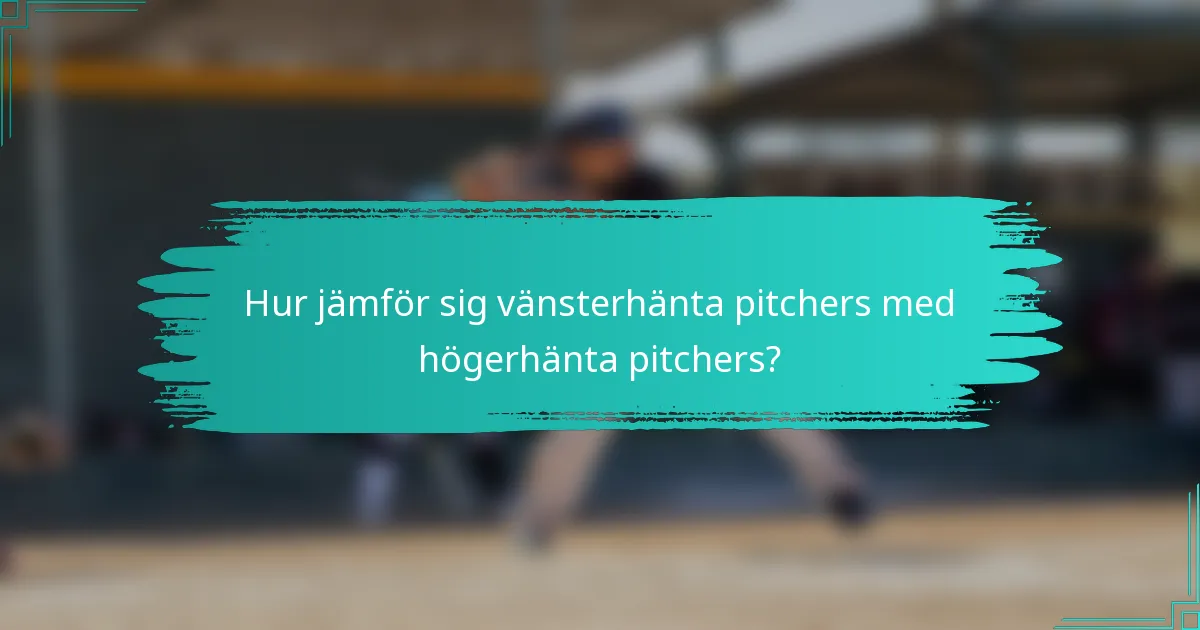 Hur jämför sig vänsterhänta pitchers med högerhänta pitchers?
