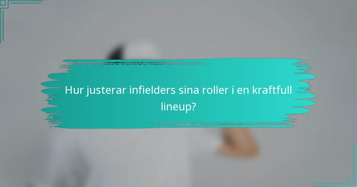 Hur justerar infielders sina roller i en kraftfull lineup?