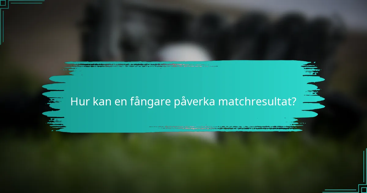 Hur kan en fångare påverka matchresultat?