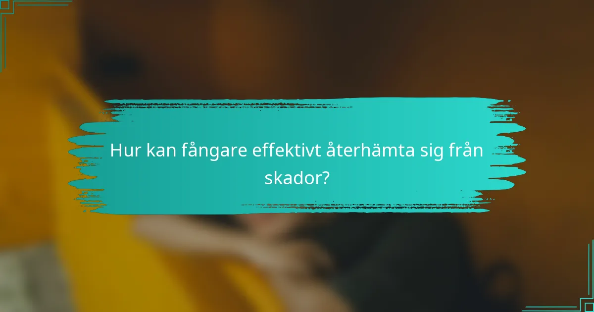 Hur kan fångare effektivt återhämta sig från skador?