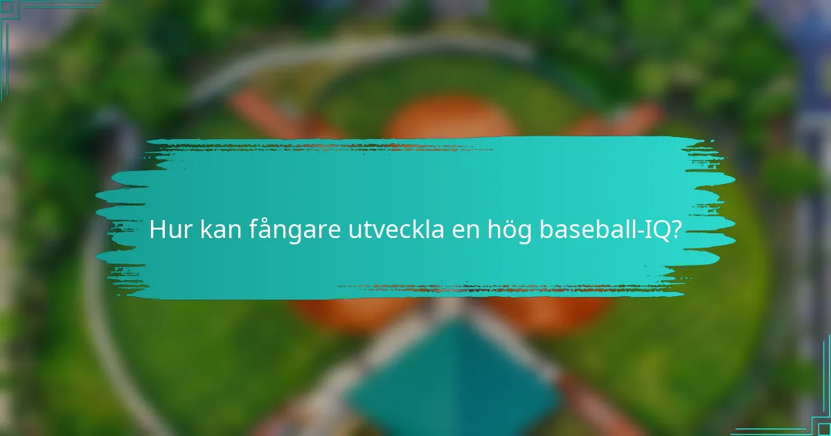 Hur kan fångare utveckla en hög baseball-IQ?