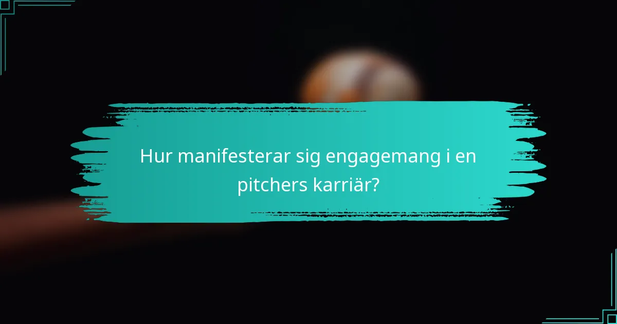Hur manifesterar sig engagemang i en pitchers karriär?
