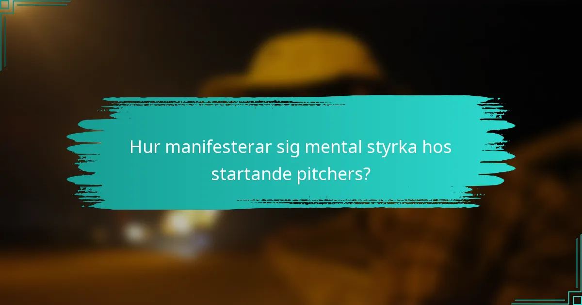 Hur manifesterar sig mental styrka hos startande pitchers?