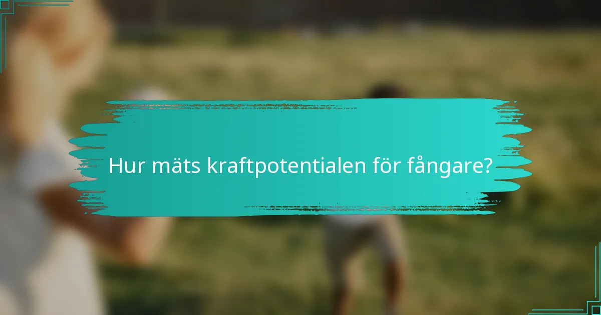 Hur mäts kraftpotentialen för fångare?