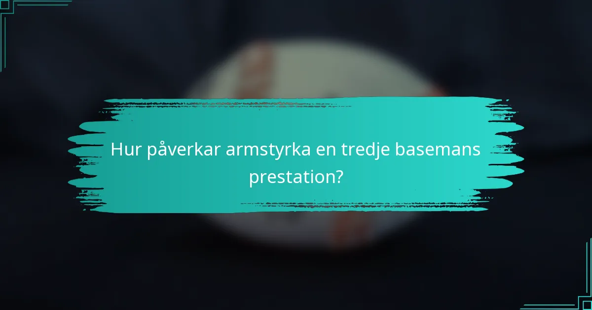 Hur påverkar armstyrka en tredje basemans prestation?