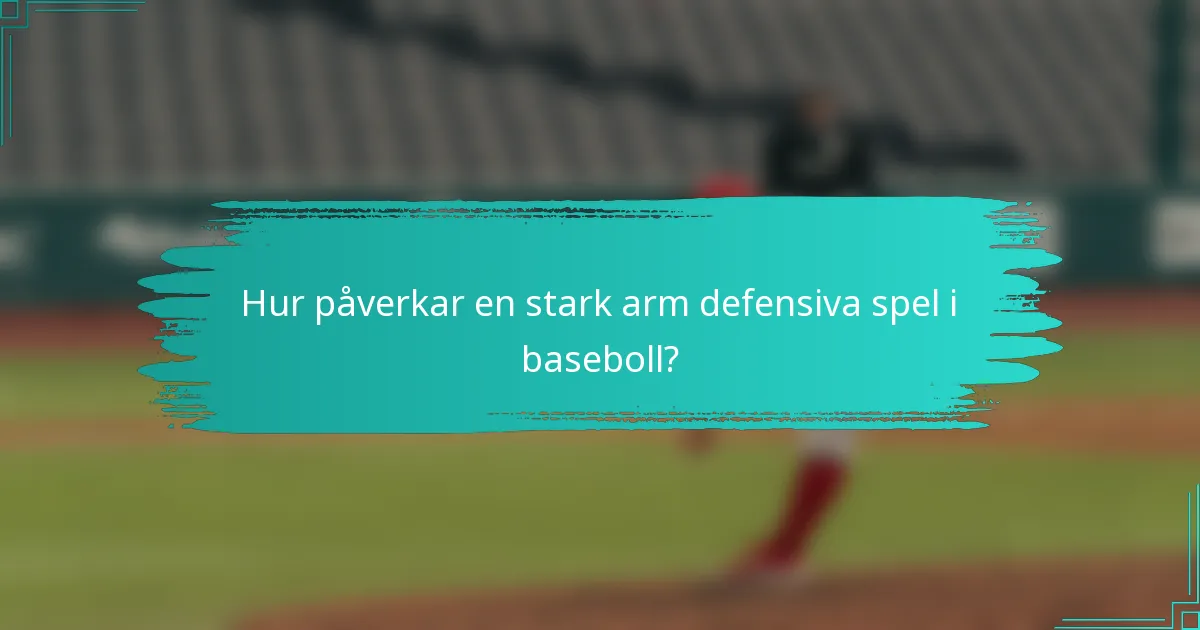 Hur påverkar en stark arm defensiva spel i baseboll?