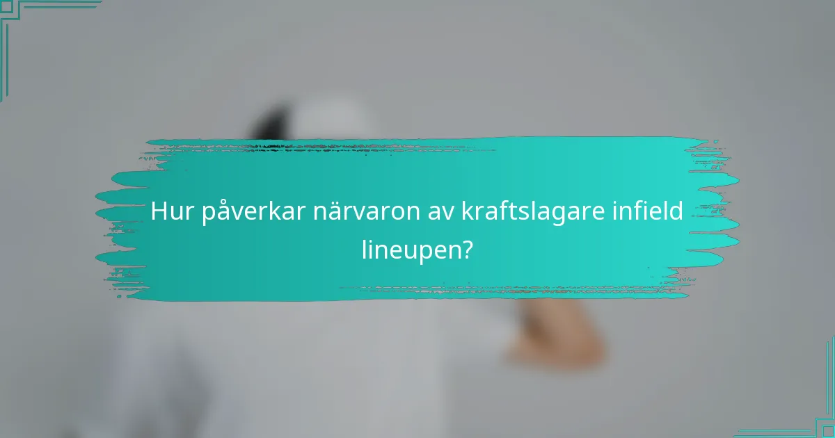 Hur påverkar närvaron av kraftslagare infield lineupen?