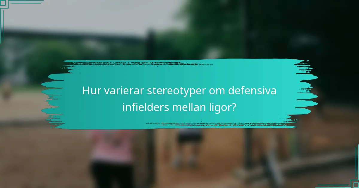 Hur varierar stereotyper om defensiva infielders mellan ligor?