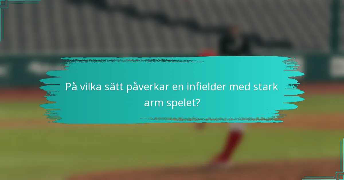 På vilka sätt påverkar en infielder med stark arm spelet?