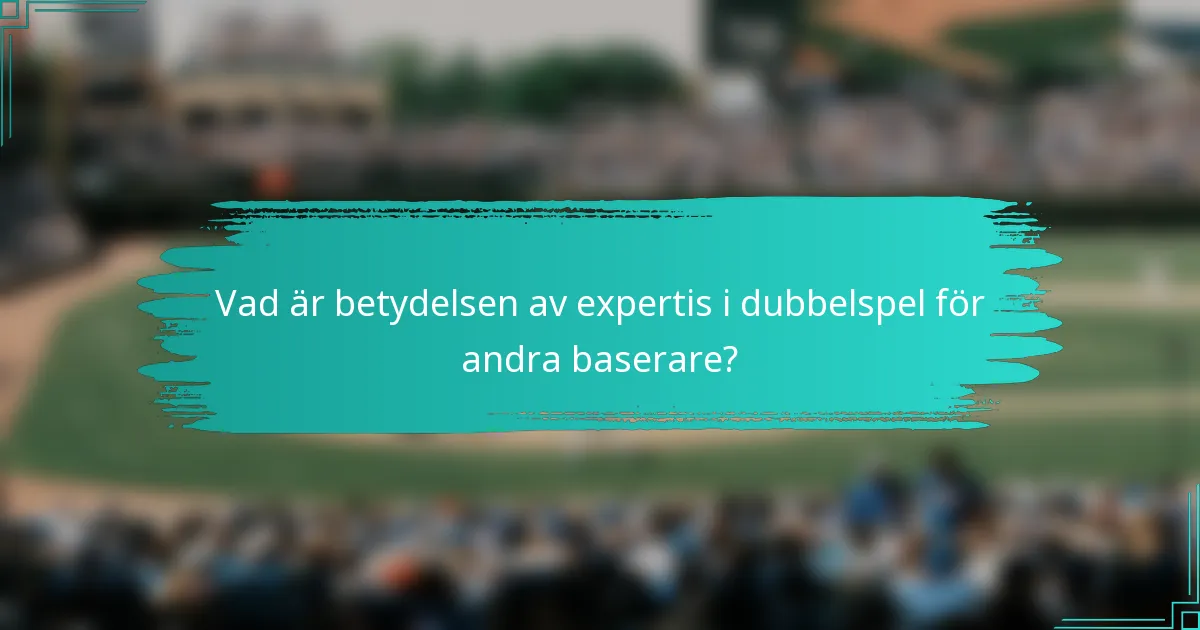 Vad är betydelsen av expertis i dubbelspel för andra baserare?