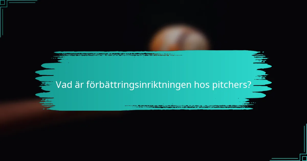 Vad är förbättringsinriktningen hos pitchers?