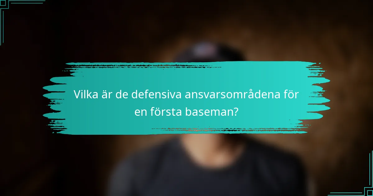 Vilka är de defensiva ansvarsområdena för en första baseman?
