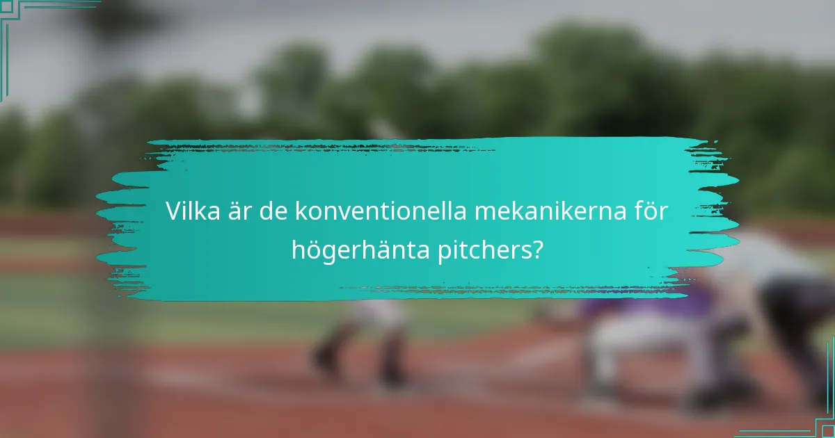 Vilka är de konventionella mekanikerna för högerhänta pitchers?