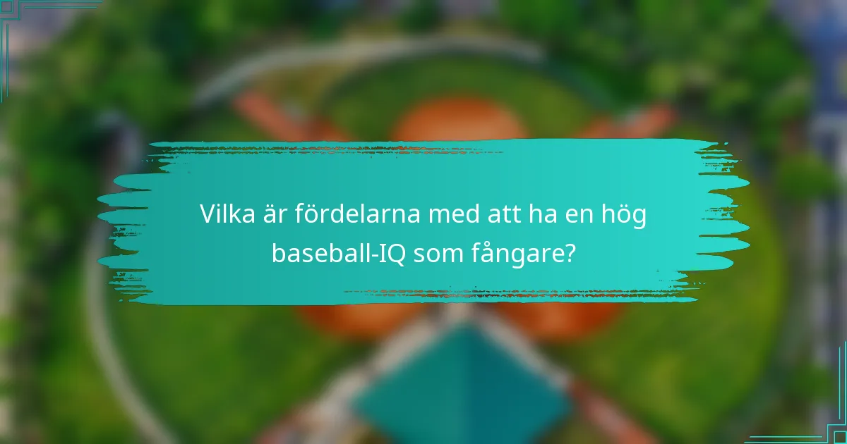 Vilka är fördelarna med att ha en hög baseball-IQ som fångare?