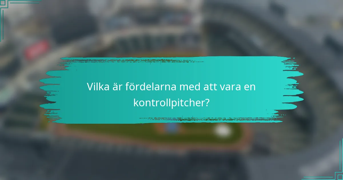 Vilka är fördelarna med att vara en kontrollpitcher?