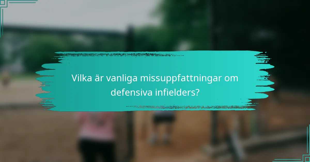 Vilka är vanliga missuppfattningar om defensiva infielders?