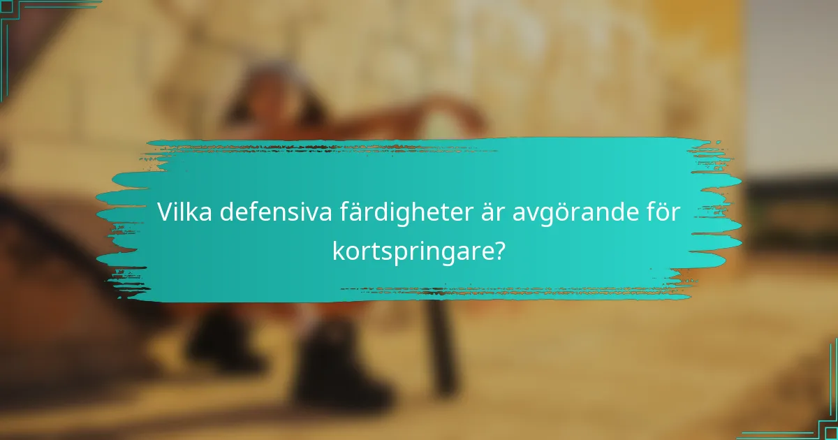 Vilka defensiva färdigheter är avgörande för kortspringare?