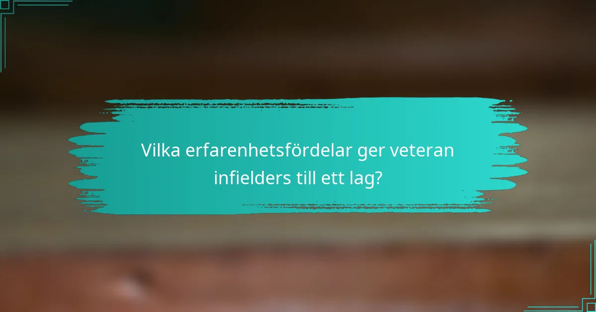 Vilka erfarenhetsfördelar ger veteran infielders till ett lag?