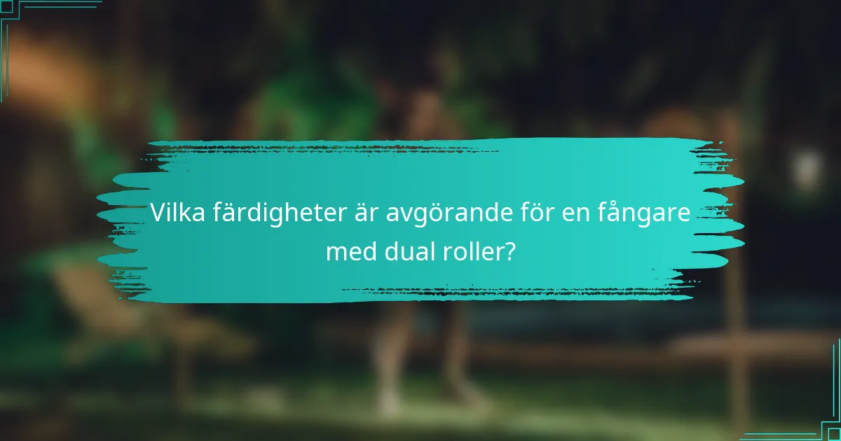 Vilka färdigheter är avgörande för en fångare med dual roller?