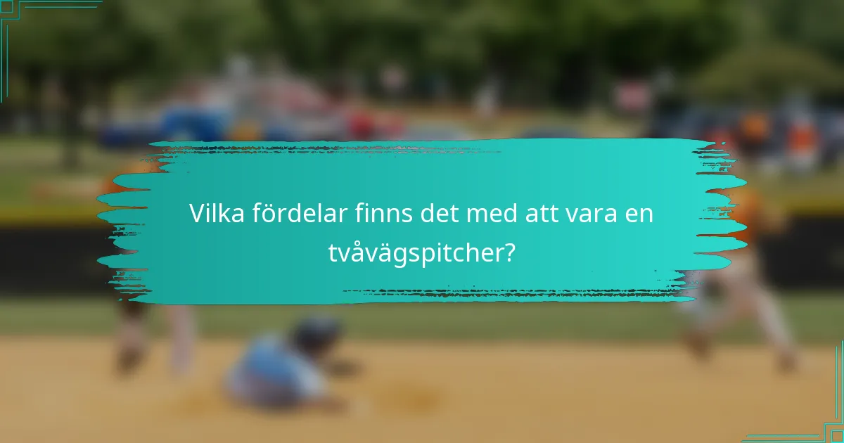 Vilka fördelar finns det med att vara en tvåvägspitcher?