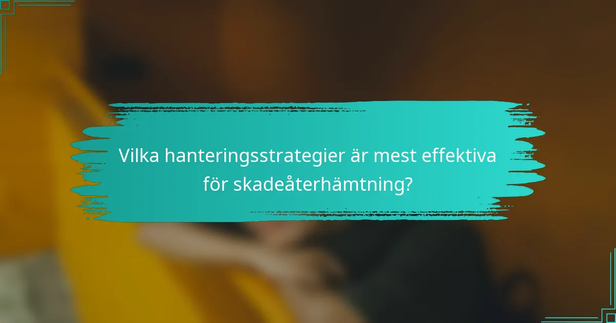 Vilka hanteringsstrategier är mest effektiva för skadeåterhämtning?