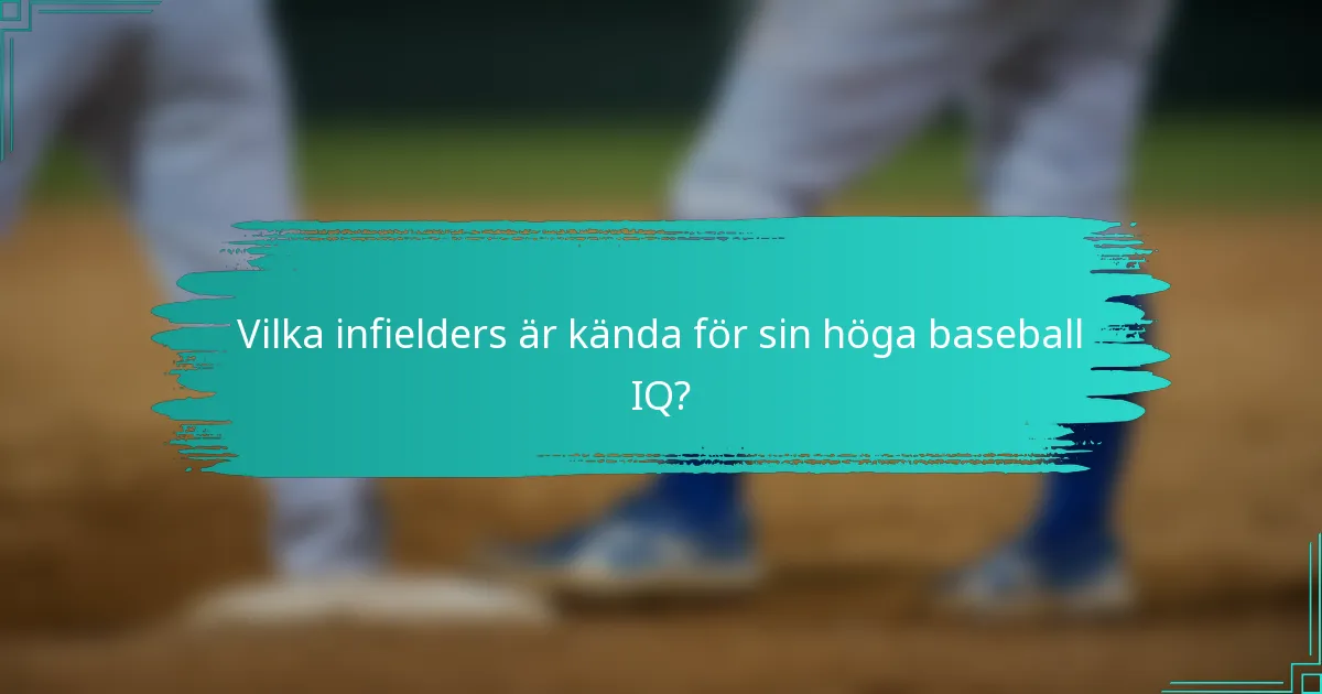 Vilka infielders är kända för sin höga baseball IQ?