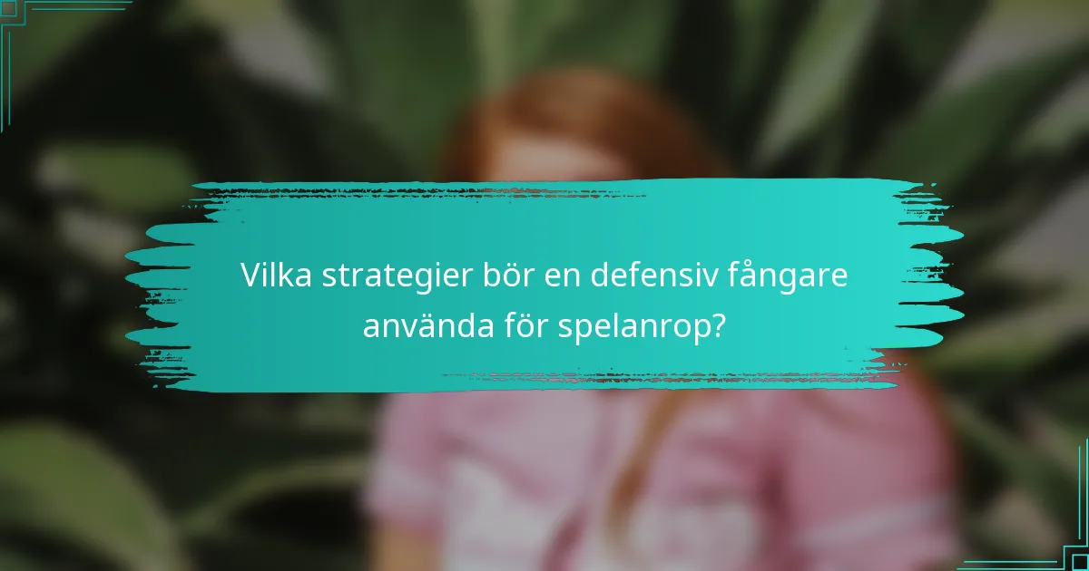 Vilka strategier bör en defensiv fångare använda för spelanrop?