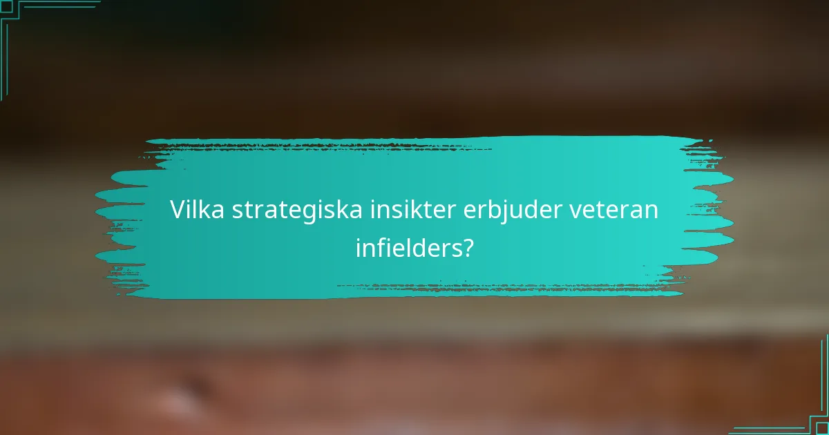 Vilka strategiska insikter erbjuder veteran infielders?