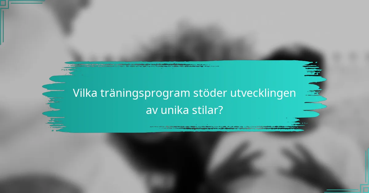 Vilka träningsprogram stöder utvecklingen av unika stilar?