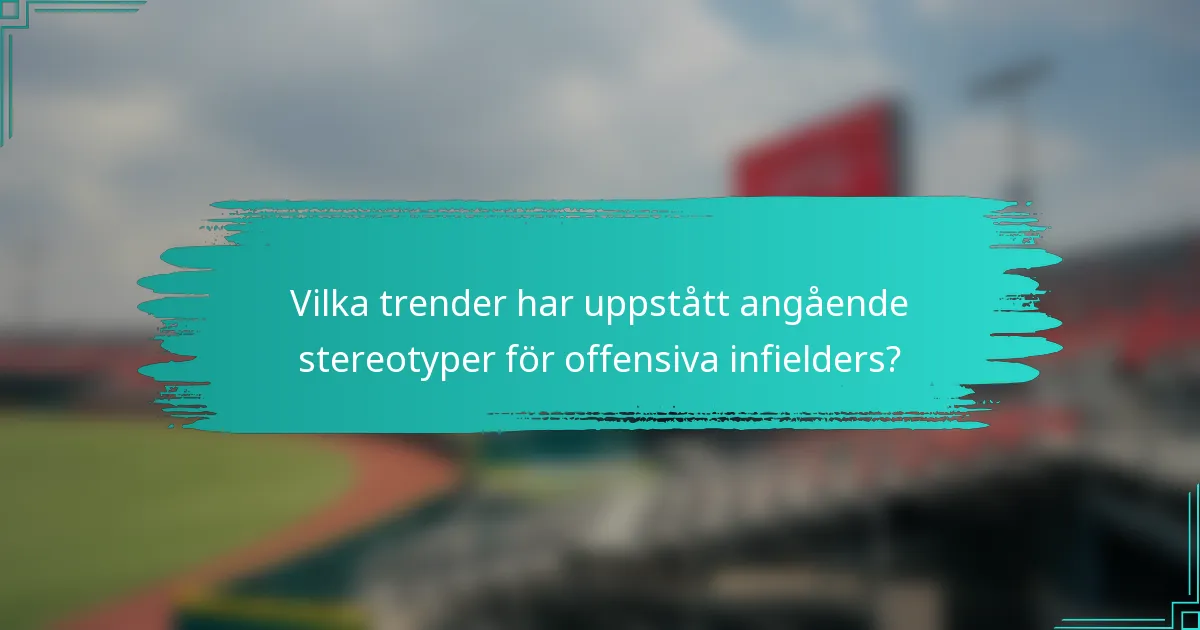 Vilka trender har uppstått angående stereotyper för offensiva infielders?