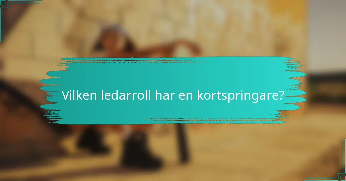 Vilken ledarroll har en kortspringare?
