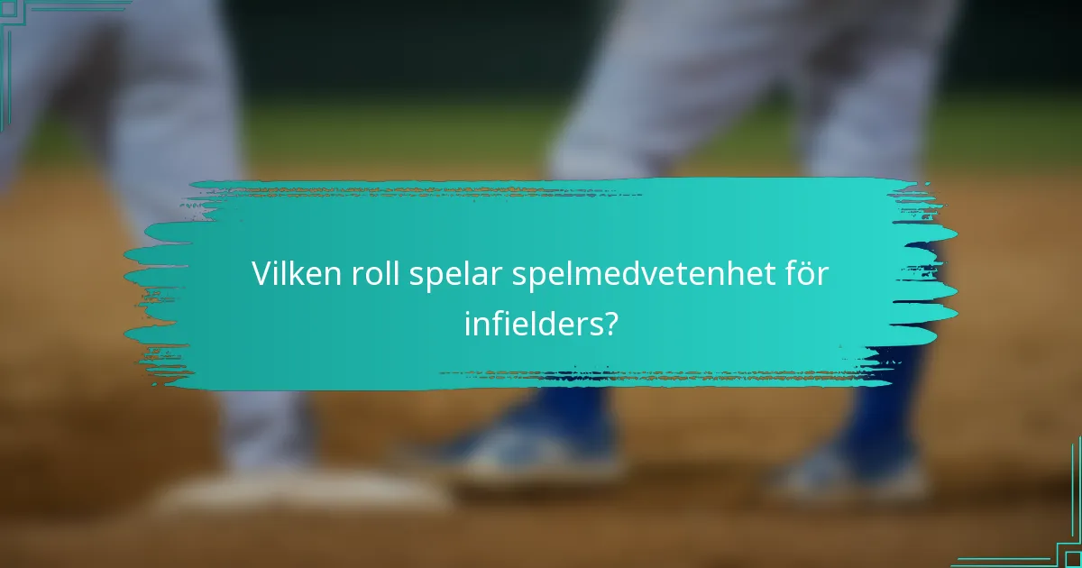 Vilken roll spelar spelmedvetenhet för infielders?